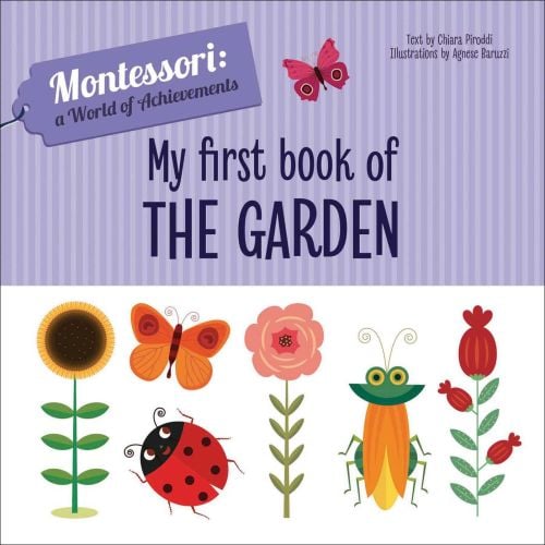 Book cover of My First Book of the Garden, Montessori: A World of Achievements, with wild birds, insects and flowers. Published by White Star.