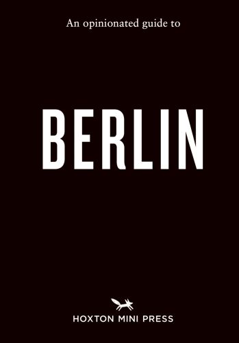 Book cover of An Opinionated Guide to Berlin. Published by Hoxton Mini Press.