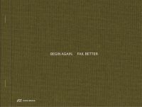 Book cover of Begin Again. Fail Better: Preliminary Drawings in Architecture and Art. Published by Park Books.