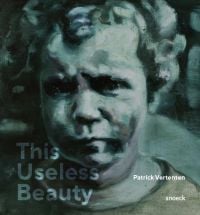 Book cover of This Useless Beauty: Patrick Vertenten, with a portrait painting of young child. Published by Exhibitions International.