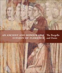 Book cover of An Ancient and Honourable Citizen of Florence: The Bargello and Dante, featuring the oldest portrait of Dante. Published by Mandragora.