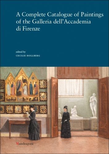 A Complete Catalogue of Paintings of the Galleria dell’Accademia di Firenze