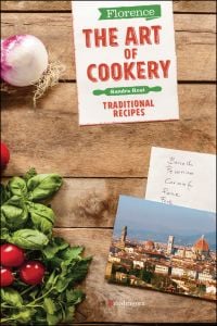 Book cover of Florence The Art of Cookery: Traditional recipes, with a bunch of radishes on a wood table alongside a postcard. Published by Mandragora.