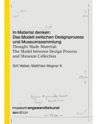 Book cover of Thought Made Material: The Model between Design Process and Museum Collection. Published by AvEdition.