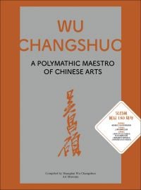 Book cover of Wu Changshuo: A Polymathic Maestro of Chinese Arts. Published by ACC Art Books.