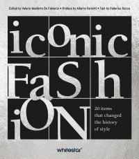 Book cover of Iconic Fashion: 20 items that changed the history of style. Published by White Star.