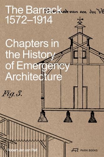 Book cover of The Barrack, 1572–1914: Chapters in the History of Emergency Architecture, with elevation of building. Published by Park Books.