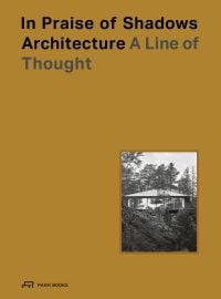 Book cover of In Praise of Shadows Architecture: A Line of Thought. Published by Park Books.