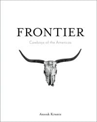 Book cover of Anouk Masson Krantz’s Frontier: Cowboys of the Americas, with the head of a horned animal skeleton. Published by Images Publishing.