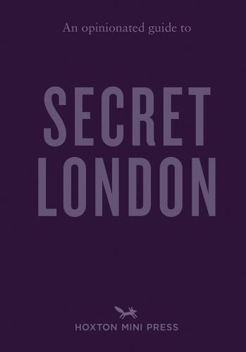 An Opinionated Guide to Secret London