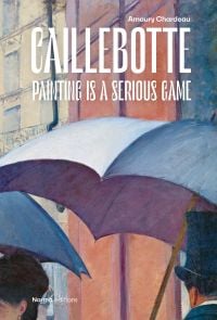 Book cover of Caillebotte: Painting is a Serious Game, with detail of painting titled Paris Street. Rainy Day, 1887, with figures holding umbrellas. Published by Editions Norma.