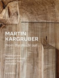 Book cover of Thomas Elsen's Martin Kargruber: from the inside out … Holzskulptur 2014–2024, featuring a wood sculpture. Published by Arnoldsche Art Publishers.