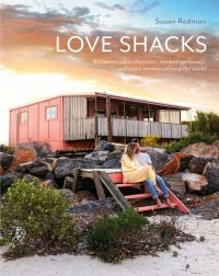 Book cover of Love Shacks: Romantic cabin charmers, modern getaways and rustic retreats around the world, with a coastal shack with couple sitting on steps. Published by Images Publishing.