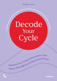 Book cover of Decode Your Cycle: Harness Your Natural Hormones And Thrive Through Every Menstrual Phase. Published by Lannoo Publishers.