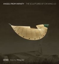 Book cover of Angels from Infinity: The Sculptures of Chi Wing Lo, featuring a delicate wood sculpture. Published by Artpower International.