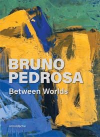 Book cover of Bruno Pedrosa: Between Worlds, with a colourful abstract painting. Published by Arnoldsche Art Publishers.