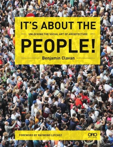 Book cover of It's About the People! Unlocking the Social Art of Architecture, featuring a large crowd of people looking in the same direction. Published by ORO Editions.