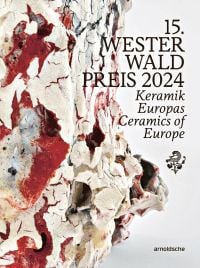 Book cover of 15th Westerwald Prize 2024: Ceramics of Europe, with an abstract ceramic sculpture. Published by Arnoldsche Art Publishers.