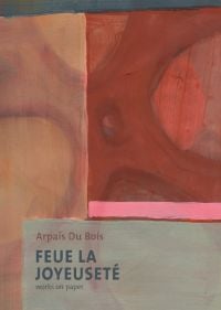 Feue La Joyeuseté/Works on Paper