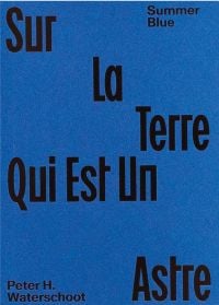 Book cover of Summer Blue - Sur La Terre Qui Est Un Astre: Peter H. Waterschoot. Published by Hopper&Fuchs.