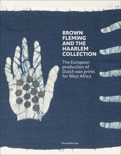 Book cover of Brown Fleming and the Haarlem Collection: The European production of wax prints for West-Africa, with a decorative print featuring peacocks. Published by Silvana.