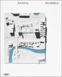 Book cover of Invisible, with an aerial view of urban design plan. Published by ORO Editions.