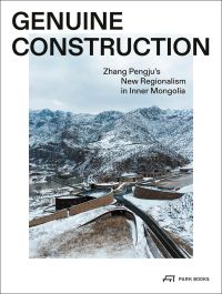 Book cover of Genuine Construction: Zhang Pengju’s New Regionalism in Inner Mongolia, featuring a modern structures surrounded by a mountainous landscape. Published by Park Books.