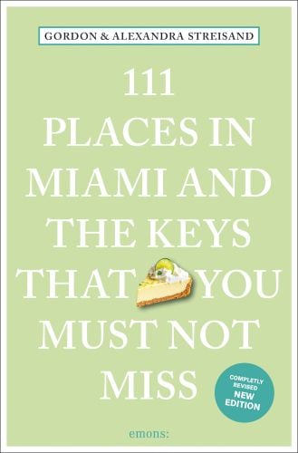 111 Places in Miami and the Keys That You Must Not Miss