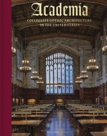 Book cover of Academia, Collegiate Gothic Architecture in the United States', with a grand interior of University of Michigan Law Library, with large stained glass window and low hanging candelabras. Published by Abbeville Press.