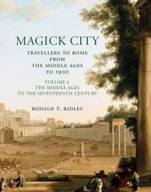 Book cover of Magick City: Travellers to Rome from the Middle Ages to 1900, Volume I. The Middle Ages to the Seventeenth Century, with oil painting titled 'Campo Vaccino', with figures. Published by Pallas Athene.