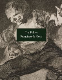 Book cover of The Follies: Los Disparates/Los Proverbios. Francisco de Goya, with an etch of figure. Published by Pallas Athene.