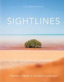 Book cover of Sightlines: Patterns + Palettes of Australian Landscapes, with the dusty, orange outback. Published by Images Publishing.