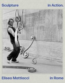 Book cover of Sculpture in Action Eliseo Mattiacci in Rome, with the Italian sculptor Eliseo Mattiacci assembling large installation sculpture on wall. Published by Ridinghouse.