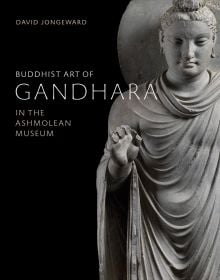 Book cover of Buddhist Art of Gandhara, In the Ashmolean Museum, with a pale gray carved Buddhist sculpture of robed man. Published by Ashmolean Museum.