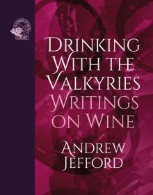 Book cover of 'Drinking with the Valkyries, Writings on Wine'. Published by Academie du Vin Library.