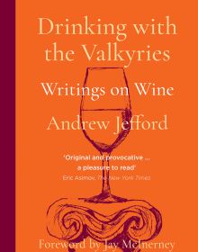 Book cover of Andrew Jefford's Drinking with the Valkyries: Writings on Wine, with a glass of wine resting on stone plinth. Published by Academie du Vin Library.