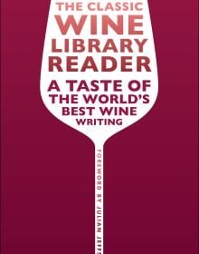 Book cover of The Classic Wine Library Reader, A Taste of the World's Best Wine Writing, with a white wine glass on burgundy. Published by Academie du Vin Library.