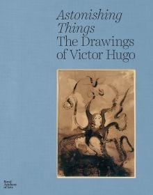 Book cover of Astonishing Things: The Drawings of Victor Hugo, featuring a drawing in black ink of an octopus. Published by Royal Academy of Arts.