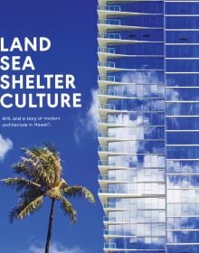 Book cover of Land, Sea, Shelter, & Culture: A Story of Modern Architecture in Hawaii, with a glass roof structure. Published by ORO Editions.