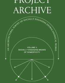 Book cover of 'Project Archive: An Architectural Survey of Socially Engaging Extracanonical Works: Volume 1: Socially Engaging Forms of Domesticity'. Published by ORO Editions.