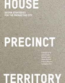 Book cover of House Precinct Territory: Design Strategies for the Productive City. Published by ORO Editions.