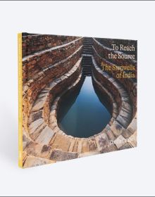 Book cover of To Reach the Source: The Stepwells of India, featuring an Indian stepwell filled with water. Published by ORO Editions.