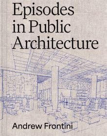 Book cover of Episodes in Public Architecture, with a sketch of interior building. Published by ORO Editions.