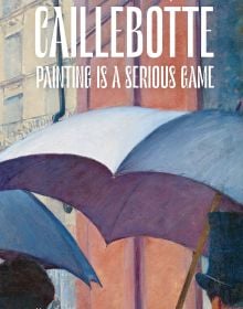 Book cover of Caillebotte: Painting is a Serious Game, with detail of painting titled Paris Street. Rainy Day, 1887, with figures holding umbrellas. Published by Editions Norma.