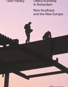 Book cover of OMA’s Kunsthal in Rotterdam, Rem Koolhaas and the New Europe, with two construction site workers standing on roof of building. Published by Park Books.