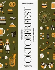 Book cover of Be a Guest at the Oktoberfest: Stories, Recipes and Hidden Treasures, with a pretzel, tuba, big wheel, and tankard of beer. Published by Callwey.