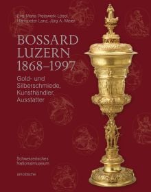 Book cover of Bossard Luzern 1868–1997, Gold- und Silberschmiede, Kunsthändler, Ausstatter, with a ornate golden cup. Published by Arnoldsche Art Publishers.