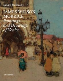 Book cover of James Wilson Morrice, Paintings and Drawings of Venice, with an impressionist painting of Cathedral, with a street of people below. Published by Arnoldsche Art Publishers.