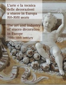 The Art and Industry of Stucco Decoration in Europe from the Late 16th to the Early 18th Century