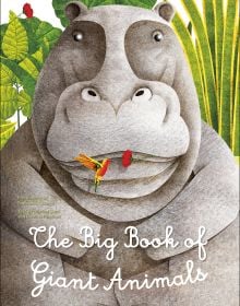 Book cover of Big Book of Giant Animals, The Small Book of Tiny Animals, with a large grey hippopotamus with red flower in mouth and humming bird hovering nearby. Published by White Star.